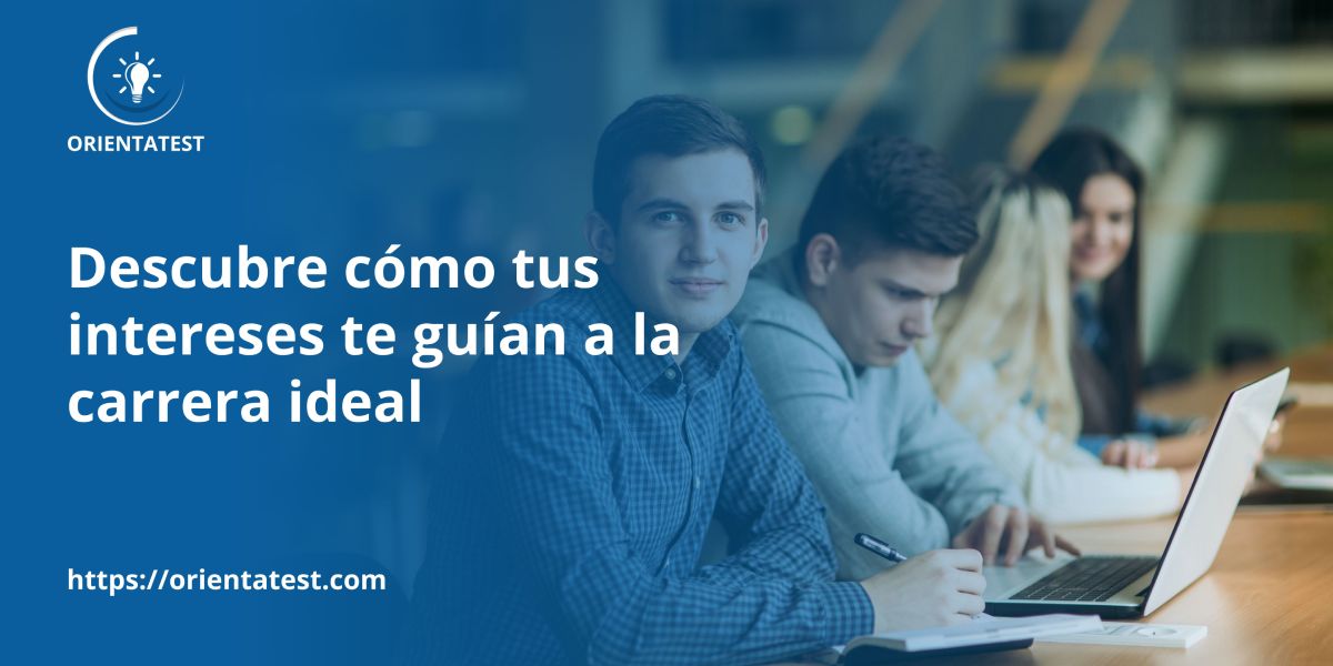 Descubre cómo tus intereses te guían a la carrera ideal